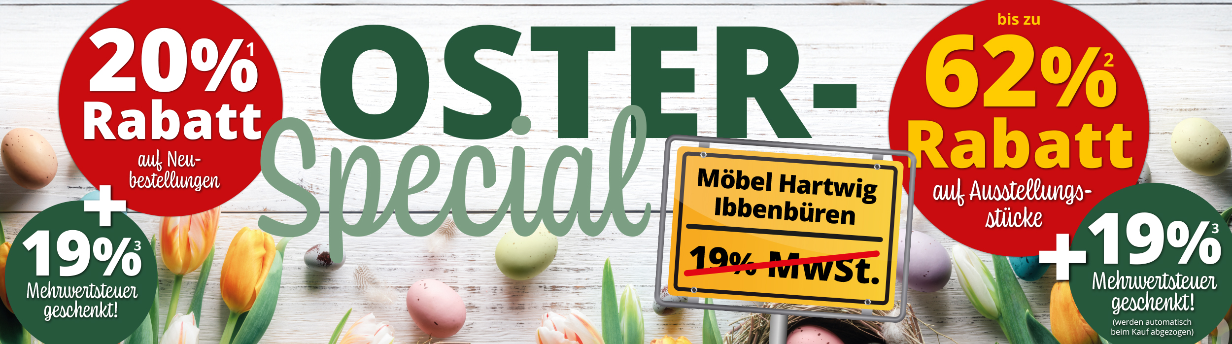 Großes Oster-Special bei Möbel Hartwig in Ibbenbüren: 20% Rabatt auf Neubestellungen + 19% Mehrwertsteuer geschenkt und bis zu 62% Rabatt auf Ausstellungsstücke + 19% Rabatt Mehrwertsteuer geschenkt!